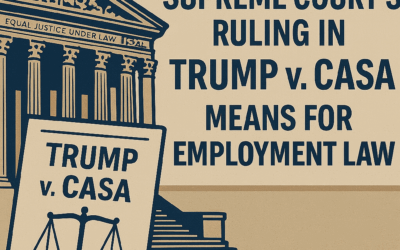 What the Supreme Court’s Ruling in Trump v. CASA Means for Employment Law